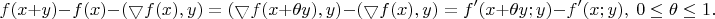 $$f(x+y)-f(x)-(\bigtriangledown f(x),y) =(\bigtriangledown f(x+\theta y),y)-(\bigtriangledown f(x),y)=f'(x+\theta y;y)-f'(x;y),\ 0 \leq \theta \leq 1.$$