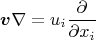 $$\boldsymbol{v}\nabla=u_i\frac{\partial}{\partial x_i}$$