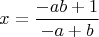 $$
x=\frac{-ab+1}{-a+b}
$$
