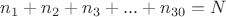 $n_1+n_2+n_3+...+n_{30}=N$