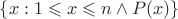 $\left\lbrace x:1\leqslant{x}\leqslant{n}\wedge{P(x)}\right\rbrace$