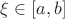 $\xi \in [a, b]$