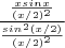 $\frac{\frac{xsinx}{(x/2)^2}}{\frac{sin^2(x/2)}{(x/2)^2}}$