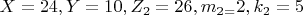 $X=24,  Y=10,  Z_2=26,  m_2_=2,  k_2=5 $