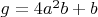 $g=4a^2b+b$