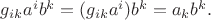 $g_{ik}a^ib^k=(g_{ik}a^i)b^k=a_kb^k.$