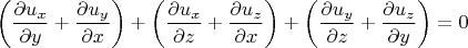 \[
\left( {\frac{{\partial u_x }}{{\partial y}} + \frac{{\partial u_y }}{{\partial x}}} \right) + \left( {\frac{{\partial u_x }}{{\partial z}} + \frac{{\partial u_z }}{{\partial x}}} \right) + \left( {\frac{{\partial u_y }}{{\partial z}} + \frac{{\partial u_z }}{{\partial y}}} \right) = 0
\]
