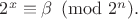 $2^x \equiv \beta \pmod {2^n}.$