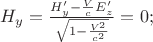 $H_y=\frac{H&rsquo;_y-\frac{V}{c}E&rsquo;_z}{\sqrt{1-\frac{V^2}{c^2}}}=0;$