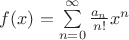 $f(x)=\sum\limits_{n=0}^{\infty}\frac{a_n}{n!}x^n$