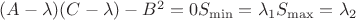 $(A-\lambda)(C-\lambda)-B^2=0 S_{\min}=\lambda_{1}  S_{\max}=\lambda_{2}$