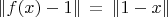 $ \| f(x) - 1 \| \, = \, \| 1 - x \| $