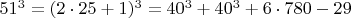 $  51^3 =  (2\cdot 25+1)^3  =  40^3 + 40^3 + 6 \cdot 780-29  \qquad \qquad $