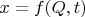 $x = f(Q,t)$
