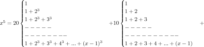 $x^5=20\begin{cases}1\\1+2^3\\1+2^3+3^3\\-----\\--------\\1+2^3+3^3+4^3+...+(x-1)^3 \end{cases}+10\begin{cases}1\\1+2\\1+2+3\\-----\\----------\\1+2+3+4+...+(x-1)\end{cases}+$