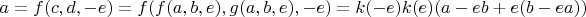 $a = f(c,d,-e) = f(f(a,b,e),g(a,b,e),-e) = k(-e)k(e)(a - e b + e(b - ea))$