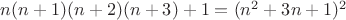 $n(n+1)(n+2)(n+3)+1 = (n^2+3n+1)^2$