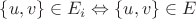 $\left\lbrace u, v \right\rbrace \in E_i \Leftrightarrow \left\lbrace u, v \right\rbrace \in E$