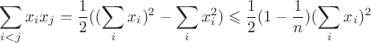 $$\sum_{i<j}x_ix_j=\frac12((\sum_{i}x_i)^2-\sum_ix_i^2)\leqslant\frac12(1-\frac1n)(\sum_{i}x_i)^2$$