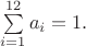$\sum\limits_{i=1}^{12}a_i=1.$