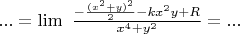 $... = \lim \ \frac{ - \frac{ ( x^2+y)^2 }{2} - kx^2y + R}{x^4+y^2} = ...$