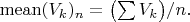$\mathrm{mean}(V_k)_n=\bigl(\sum V_k\bigr)/n.$