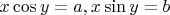 $x\cos y = a, x\sin y = b$