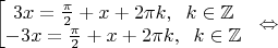 $\begin{bmatrix} 
3x=\frac{\pi}{2}+x+2\pi k, \;\; k\in \mathbb{Z}\\
-3x=\frac{\pi}{2}+x+2\pi k, \;\; k\in \mathbb{Z}
\end{.} \Leftrightarrow$