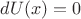 $dU(x)=0$
