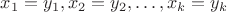 $x_1 = y_1, x_2 = y_2, \dots, x_{k} = y_{k}$