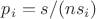 $p_i=s/(ns_i)$