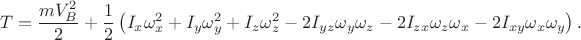 $$T=\frac{mV_{B}^{2}}{2}+\frac{1}{2}\left(I_{x}\omega_{x}^{2}+I_{y}\omega_{y}^{2}+I_{z}\omega_{z}^{2}-2I_{yz}\omega_{y}\omega_{z}-2I_{zx}\omega_{z}\omega_{x}-2I_{xy}\omega_{x}\omega_{y}\right).$$