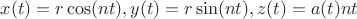 $x(t) = r\cos(nt), 
y(t) = r\sin(nt), 
z(t) = a(t)nt$