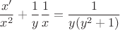 \[\frac{x'}{x^2}+\frac{1}{y}\frac{1}{x}=\frac{1}{y(y^2+1)}\[