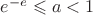 $e^{-e} \leqslant a < 1$