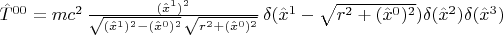$\hat{T}^{0 0} = mc^2 \, \frac{(\hat{x}^1)^2}{\sqrt{(\hat{x}^1)^2 - (\hat{x}^0)^2} \, \sqrt{r^2 + (\hat{x}^0)^2}} \, \delta(\hat{x}^1 - \sqrt{r^2 + (\hat{x}^0)^2}) \delta(\hat{x}^2) \delta(\hat{x}^3)$