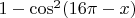 $1- \cos^2 (16 \pi -x)$