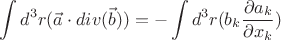 $$ \displaystyle  \int  d^{3}r (\vec{a}\cdot div(\vec{b})) = - \int   d^{3}r (b_{k} \frac{\partial a_{k}}{\partial x_{k}})$$