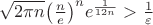 $\sqrt {2\pi n} {\left( {\frac{n}{e}} \right)^n}{e^{\frac{1}{{12n}}}} > \frac{1}{\varepsilon }$