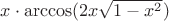 $x\cdot\arccos(2x\sqrt{1-x^2})$