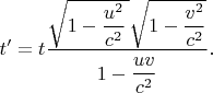 $$t'=t\dfrac{\sqrt{1-\dfrac{u^2}{c^2}\,}\sqrt{1-\dfrac{v^2}{c^2}}}{1-\dfrac{\vphantom{X}uv}{c^2}}.$$