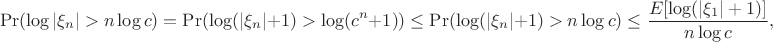 $$
\Pr(\log|\xi_n|>n\log c)=\Pr(\log(|\xi_n|+1)>\log(c^n+1))\le \Pr(\log(|\xi_n|+1)>n\log c) \le\dfrac{E[\log(|\xi_1|+1)]}{n\log c},
$$