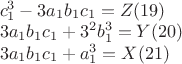 $\begin{array}{l}
c_1^3 - 3a_1 b_1 c_1 = Z(19) \\
3a_1 b_1 c_1 + 3^2 b_1^3 = Y(20) \\
3a_1 b_1 c_1 + a_1^3 = X(21) \\
\end{array}
$ $\begin{array}{l}
c_1^3 - 3a_1 b_1 c_1 = Z(19) \\
3a_1 b_1 c_1 + 3^2 b_1^3 = Y(20) \\
3a_1 b_1 c_1 + a_1^3 = X(21) \\
\end{array}
$