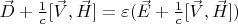 $ \vec D+\frac{1}{c}[\vec V,\vec H]=\varepsilon (\vec E+\frac{1}{c}[\vec V,\vec H]) $