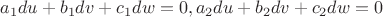 $a_1du+b_1dv+c_1dw=0, a_2du+b_2dv+c_2dw=0$