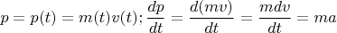 $p=p(t)=m(t)v(t);\dfrac{dp}{dt}=\dfrac{d(mv)}{dt}=\dfrac{mdv}{dt}=ma$
