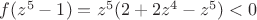 $f(z^5-1)=z^5(2+2z^4-z^5)<0$