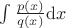 $\int \frac{p(x)}{q(x)}{\rm d}x$