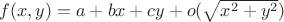 $f(x,y)=a + bx + cy+o(\sqrt{x^2+ y^2})$ $f(x,y)=a + bx + cy+o(\sqrt{x^2+ y^2})$