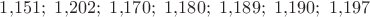 $1{,}151;\ 1{,}202;\ 1{,}170;\ 1{,}180;\ 1{,}189;\ 1{,}190;\ 1{,}197$